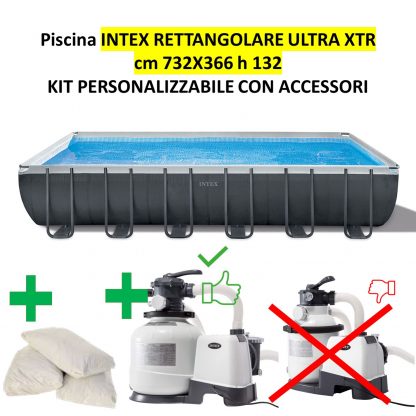 PISCINA ULTRA XTR RETTANGOLARE CM 732X366X132 INTEX  26364 CON FILTRO MAGGIORATO (Personalizza il tuo kit)