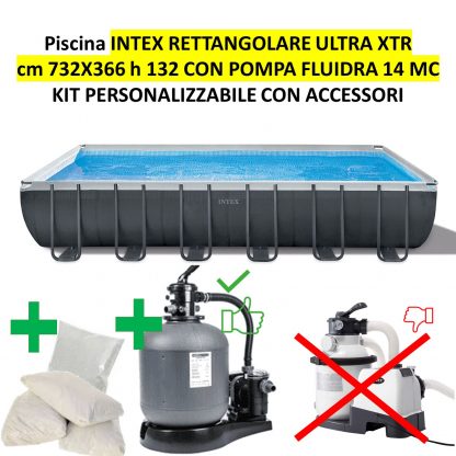 PISCINA ULTRA XTR FRAME RETTANGOLARE CM 732X366 H 132 INTEX  26364 CON FILTRO A SABBIA FLUIDRA 12.000 l/h (Personalizza il tuo kit)
